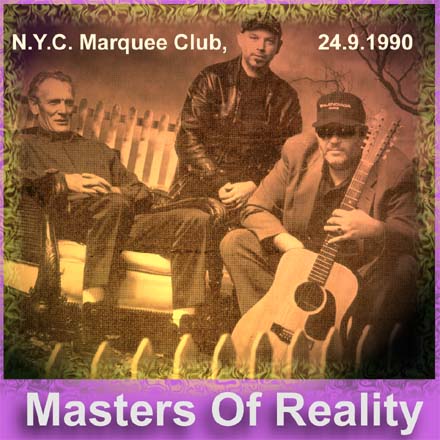  MASTERS OF REALITY - 
 LIVE AT MARQUEE CLUB, NYC  
 24. Sep. 1990 
 (CDR, 2000, Volydor)  