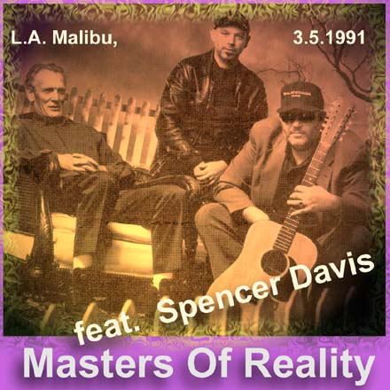  MASTERS OF REALITY - 
 LIVE IN L.A. MALIBU 
 3. May 1991 
 (CDR, 2000, Volydor)  