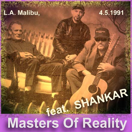  MASTERS OF REALITY - 
 LIVE IN L.A. MALIBU 
 4. May 1991 
 (CDR, 2000, Volydor)  