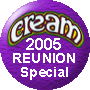   CREAM 2005 - Reunion Special  